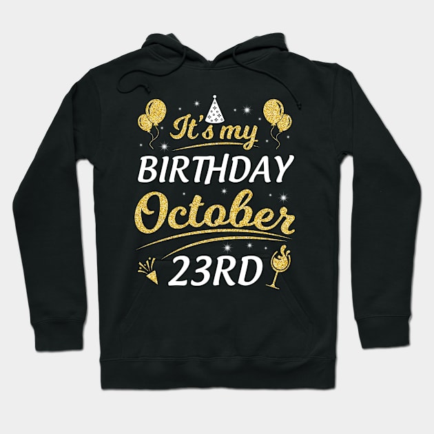 It's My Birthday On October 23rd Happy Birthday To Me You Dad Mom Brother Sister Son Daughter Hoodie by joandraelliot